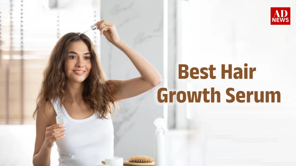 5 best hair growth serum जानिए कौन सा है सही!